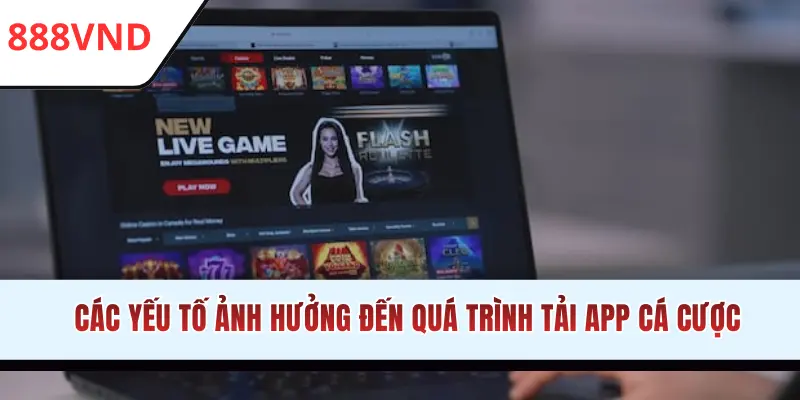 Các yếu tố ảnh hưởng đến quá trình tải app